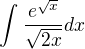 $\int_{}^{}\frac{e^{\sqrt{x}}}{\sqrt{2x}} dx$