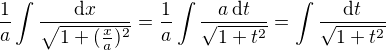 $\frac{1}{a}\int \frac {\mathrm{d}x}{\sqrt {1+(\frac{x}{a})^{2}}}=\frac{1}{a}\int \frac {a\,\mathrm{d}t}{\sqrt {1+t^{2}}}=\int \frac {\mathrm{d}t}{\sqrt {1+t^{2}}}$