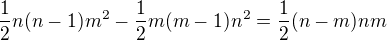 $\frac{1}{2}n(n-1)m^2 - \frac{1}{2}m(m-1)n^2 =\frac12(n-m)nm$