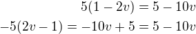 $5(1-2v)=5-10v\\-5(2v-1)=-10v+5=5-10v$