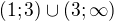 $ (1;3) \cup (3;\infty)$