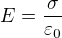 $E = {\sigma \over \varepsilon_0}$