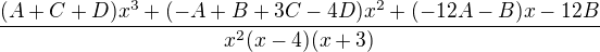 $\frac{(A+C+D)x^{3}+(-A+B+3C-4D)x^{2}+(-12A-B)x-12B}{x^{2}(x-4)(x+3)}$