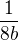 $ \frac{1}{8b}$