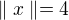 $\parallel x \parallel = 4$