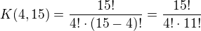 $K(4,15)=\frac{15!}{4!\cdot (15-4)!}=\frac{15!}{4!\cdot 11!}$