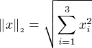 $\|x\|_{{}_{2}}= \sqrt{\sum_{i=1}^{3}x_{i}^2}$