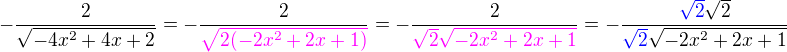 kopírovat do textarea $-\frac{2}{\sqrt{-4x^2+4x+2}}\color{black}= -\frac{2}{\color{magenta}\sqrt{2({-2x^2+2x+1)}}}=-\frac{2}{\color{magenta}\sqrt2\sqrt{{-2x^2+2x+1}}} = -\frac{\color{blue}\sqrt2\color{black}\sqrt2\color{black}}{\color{blue}\sqrt2\color{black}\sqrt{{-2x^2+2x+1}}}$
