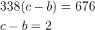 $338(c-b)=676\nlc-b=2$