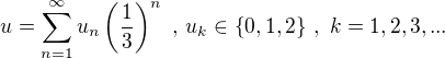 $u=\sum_{n=1}^{\infty} u_n \(\frac{1}{3}\)^n\,\,,\,u_k \in \{0,1,2\}\,, \,\, k = 1,2,3,...$