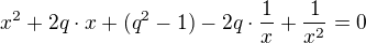 $x^2 + 2q\cdot x + (q^2 - 1) - 2q\cdot \frac1x + \frac1{x^2} = 0$