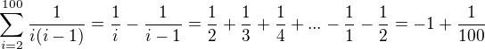 $\sum_{i=2}^{100}\frac{1}{i(i-1)}=\frac{1}{i}-\frac{1}{i-1}=\frac{1}{2}+\frac{1}{3}+\frac{1}{4}+...-\frac{1}{1}-\frac{1}{2}=-1+\frac{1}{100}$