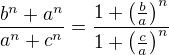 $\frac{b^n+a^n}{a^n+c^n}=\frac{1+\(\frac{b}{a}\)^n}{1+\(\frac{c}{a}\)^n}$