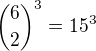 ${6 \choose 2}^3=15^3$