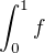 $\int_0^1 f$