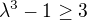 $\lambda ^{3}-1\ge 3$