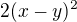 $2(x-y)^{2}$