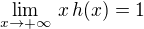 $\lim_{x\to +\infty}\,x\,h(x) = 1$