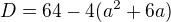 $D=64-4(a^2+6a)$