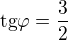 $\text{tg}\varphi=\frac32$
