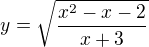 $y=\sqrt{\frac{x^2-x-2}{x+3}}$