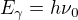 $E_\gamma = h \nu _0$