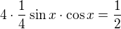 $ 4\cdot \frac{1}{4}\sin x\cdot \cos x=\frac{1}{2}$