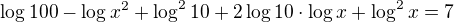 $\log 100-\log x^2+\log^2 10+2\log 10\cdot \log x+\log^2 x=7$