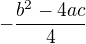 $-\frac{b^2-4ac}{4}$