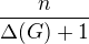 $\frac{n}{\Delta(G)+1}$