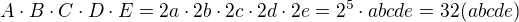 $A\cdot B\cdot C\cdot D\cdot E=2a\cdot 2b\cdot 2c\cdot 2d\cdot 2e=2^5\cdot abcde=32(abcde)$