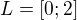 $L = [0;2]$