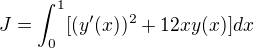 $J = \int_{0}^{1}[(y'(x))^2+12xy(x)] dx$