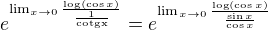 $e^{\lim_{x\to0} \frac{\log (\cos x)}{\frac{1}{\text{cotgx}}}} = e^{\lim_{x\to0} \frac{\log (\cos x)}{\frac{\sin x}{\cos x}}}$