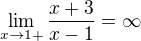 $\lim_{x\to1+} \frac{x+3}{x-1} = \infty $