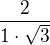 $\frac2{1\cdot\sqrt3}$