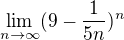 $\lim_{n\to\infty } (9 - \frac{1}{5n})^{n}$