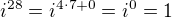 $i^{28}=i^{4\cdot 7+0}=i^{0}=1$