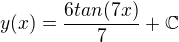 $y(x)={\frac{6 tan(7x)}{7}}+\mathbb{C}$