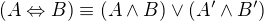 $(A \Leftrightarrow B) \equiv (A \wedge B)\vee (A' \wedge B')$