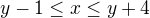 $y-1\leq x\leq y+4$