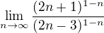 $\lim_{n\to\infty }\frac{(2n+1)^{1-n}}{(2n-3)^{1-n}}$