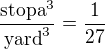 $\frac{\text{stopa}^3}{\text{yard}^3}=\frac{1}{27}$