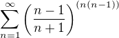 $\sum_{n=1}^{\infty}\(\frac{n-1}{n+1}\)^{(n(n-1))}$