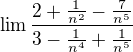 $\lim \frac{2+\frac{1}{n^{2}}-\frac{7}{n^{5}}}{3-\frac{1}{n^{4}}+\frac{1}{n^{5}}}$