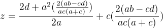 $z=\frac{2d+a^2(\frac{2(ab-cd)}{ac(a+c)})}{2a}+c(\frac{2(ab-cd)}{ac(a+c)})$