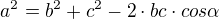 $a^2=b^2+c^2-2\cdot bc \cdot cos\alpha$