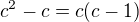 $c^2-c=c(c-1)$