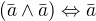$(\bar{a}\wedge \bar{a}) \Leftrightarrow \bar{a}$