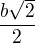 $\frac{b\sqrt{2}}{2}$